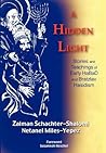 A Hidden Light: Stories and Teachings of Early HaBaD and Bratzlav Hasidism A Hidden Light: Stories and Teachings of Early HaBaD and Bratzlav Hasidism