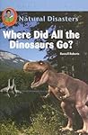 Where Did All the Dinosaurs Go? by Russell  Roberts