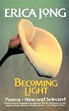 Becoming Light: Poems New and Selected Becoming Light: Poems New and Selected