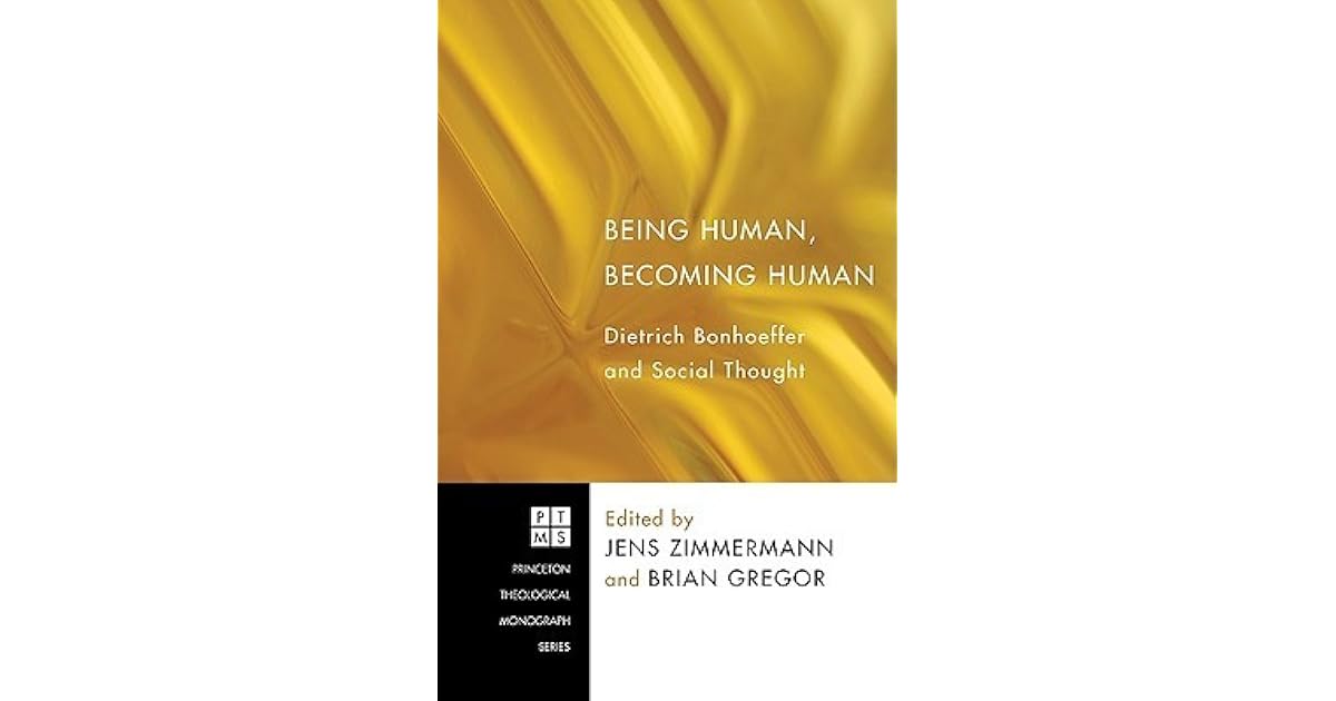 Being Human Becoming Human Dietrich Bonhoeffer And Social Thought By Jens Zimmermann