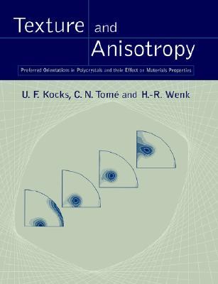 Texture and Anisotropy: Preferred Orientations in Polycrystals and their Effect on Materials Properties (Volume 0)