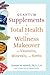 Quantum Supplements: A Total Health and Wellness Makeover with Vitamins, Minerals, and Herbs (For Readers of The Energy Codes) (Conari Wellness)