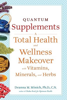Quantum Supplements: A Total Health and Wellness Makeover with Vitamins, Minerals, and Herbs (For Readers of The Energy Codes) (Conari Wellness)