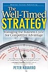 The Well Timed Strategy: Managing the Business Cycle for Competitive Advantage