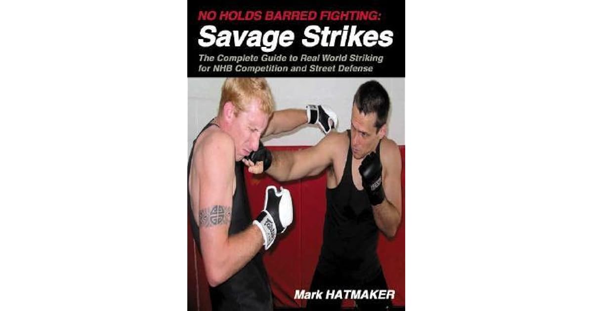 No Holds Barred Fighting Savage Strikes The Complete Guide to Real