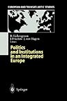 Politics and Institutions in an Integrated Europe (European and Transatlantic Studies)