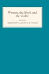 Women, the Book, and the Godly: Selected Proceedings of the St Hilda's Conference, 1993: Volume I Women, the Book, and the Godly: Selected Proceedings of the St Hilda's Conference, 1993: Volume I