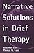 Narrative Solutions in Brief Therapy by Joseph B. Eron