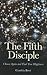 The Fifth Disciple: Choose Again and Find True Happiness