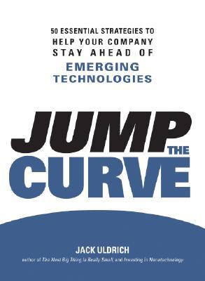 Jump the Curve: 50 Essential Strategies to Help Your Company Stay Ahead of Emerging Technologies (Paperback)