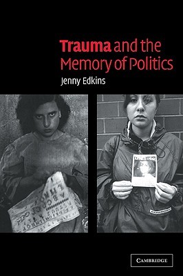 Trauma and the Memory of Politics (Volume 0)