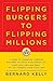 Flipping Burgers to Flipping Millions by Bernard Kelly