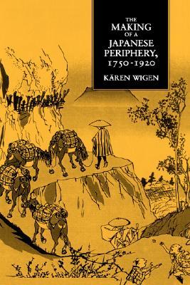 The Making of a Japanese Periphery, 1750-1920 (Twentieth-Century Japan : the Emergence of a World Power)