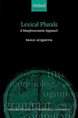 Lexical Plurals: A Morphosemantic Approach (Oxford Studies in Theoretical Linguistics)