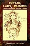 Freyja, Lady, Vanadis: An Introduction to the Goddess Freyja, Lady, Vanadis: An Introduction to the Goddess