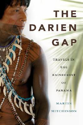 The Darien Gap: Travels in the Rainforest of Panama (Paperback)