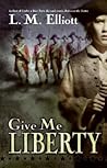 Give Me Liberty by L.M. Elliott Give Me Liberty by L.M. Elliott