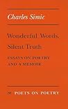 Wonderful Words, Silent Truth: Essays on Poetry and a Memoir (Poets On Poetry)