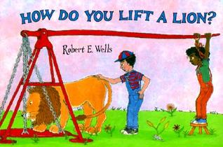 How Do You Lift a Lion? (Wells of Knowledge Science Series)