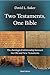Two Testaments, One Bible: The Theological Relationship Between the Old and New Testaments