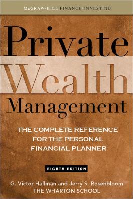 Private Wealth Management: The Complete Reference for the Personal Financial Planner (Hardcover)