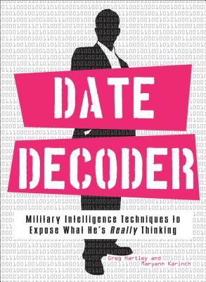 The Date Decoder: Military Intelligence Techniques to Expose What What He's Really Thinking (Paperback)