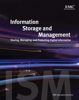 Information Storage and Management: Storing, Managing, and Protecting Digital Information