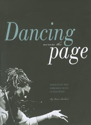Dancing across the Page: Narrative and Embodied Ways of Knowing (Paperback)