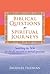 Biblical Questions, Spiritual Journeys: Searching the Bible for Timely Answers to Eternal Questions