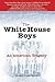 The White House Boys: An Am...