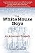 The White House Boys by Roger Dean Kiser