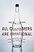 All Customers Are Irrational: Understanding What They Think, What They Feel, and What Keeps Them Coming Back