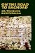 On the Road to Baghdad or Traveling Biculturalism by Gönül Pultar