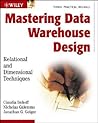 Mastering Data Warehouse Design: Relational and Dimensional Techniques Mastering Data Warehouse Design: Relational and Dimensional Techniques