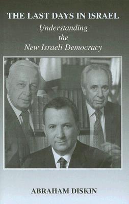 The Last Days in Israel: Understanding the New Israeli Democracy (Israeli History, Politics and Society)