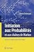 Initiation aux Probabilités: et aux chaînes de Markov (French Edition)