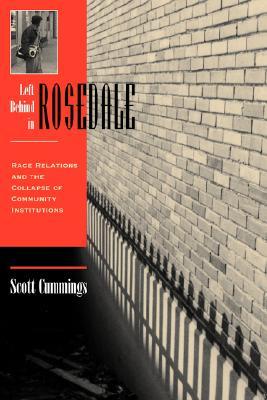 Left Behind In Rosedale: Race Relations And The Collapse Of Community Institutions (Paperback)