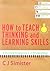 How to Teach Thinking and Learning Skills by C.J. Simister