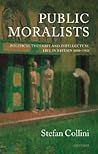 Public Moralists: Political Thought and Intellectual Life in Britain, 1850-1930 (Clarendon Paperbacks) Public Moralists: Political Thought and Intellectual Life in Britain, 1850-1930 (Clarendon Paperbacks)