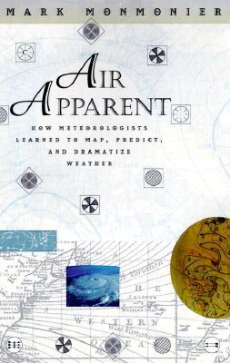 Air Apparent: How Meteorologists Learned to Map, Predict, and Dramatize Weather (Hardcover)