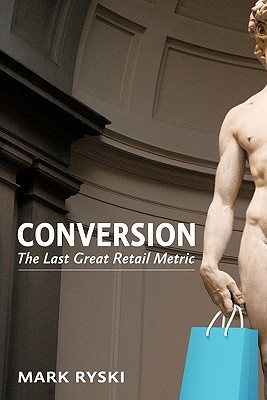 Conversion: The Last Great Retail Metric (Paperback)