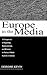 Europe in the Media: A Comparison of Reporting, Representation, and Rhetoric in National Media Systems in Europe (European Institute for the Media Series)