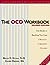 The OCD Workbook: Your Guide to Breaking Free from Obsessive-Compulsive Disorder