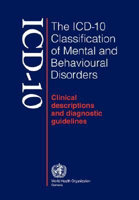 The ICD-10 Classification of Mental and Behavioural Disorders: Clinical Descriptions and Diagnostic Guidelines (Paperback)