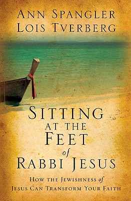Sitting at the Feet of Rabbi Jesus: How the Jewishness of Jesus Can Transform Your Faith (Hardcover)