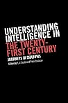Understanding Intelligence in the Twenty-First Century (Studies in Intelligence) Understanding Intelligence in the Twenty-First Century (Studies in Intelligence)