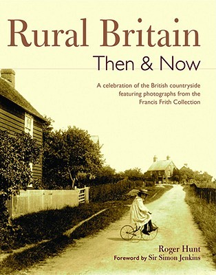 Rural Britain Then & Now: A Celebration of the British Countryside Featuring Photographs from the Francis Frith Collection (Paperback)