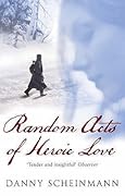 Random Acts Of Heroic Love 