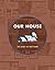 Our House: The Story of Our Home - a home journal