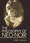 The Philosophy of Neo-Noir by Mark T. Conard